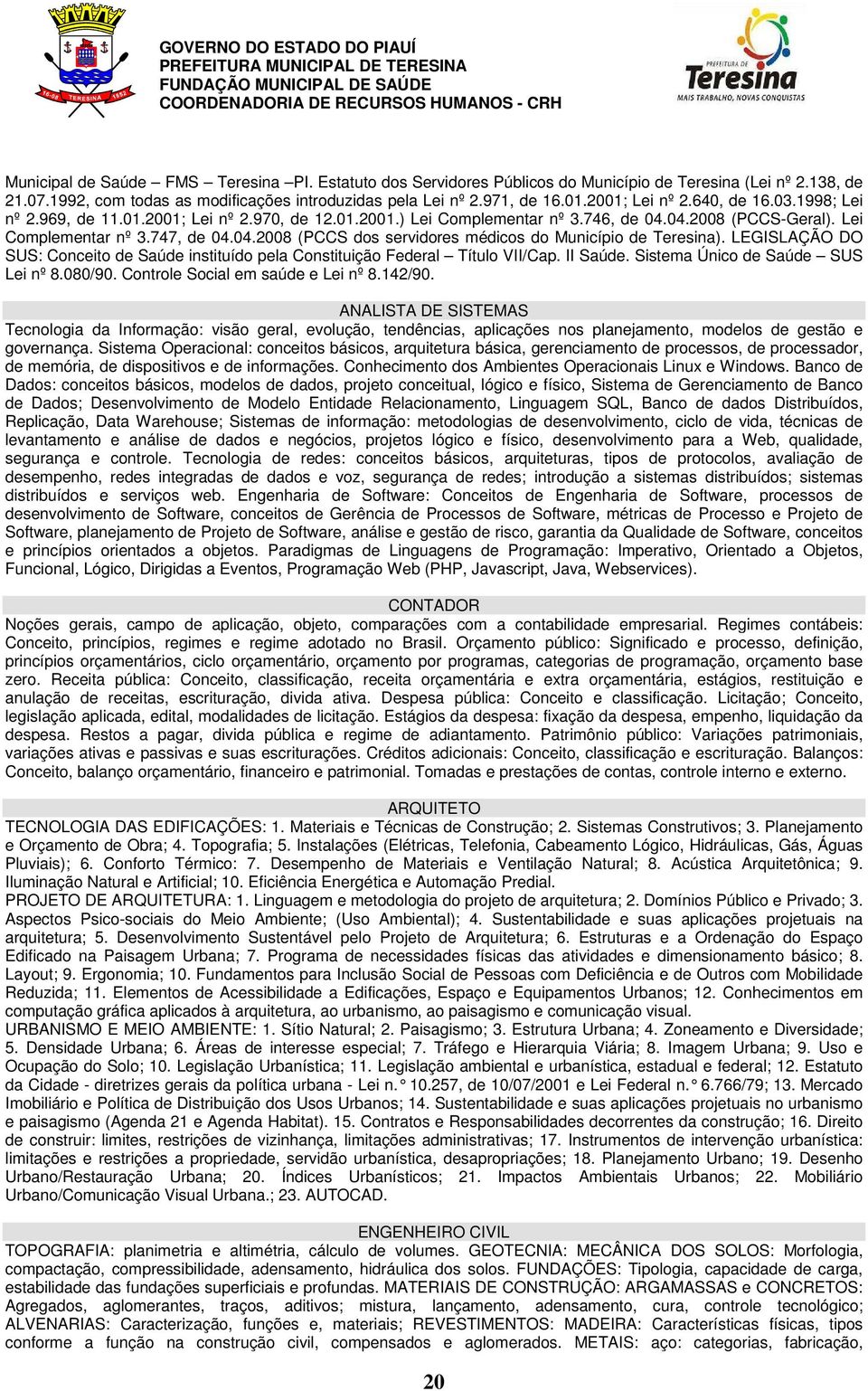 LEGISLAÇÃO DO SUS: Conceito de Saúde instituído pela Constituição Federal Título VII/Cap. II Saúde. Sistema Único de Saúde SUS Lei nº 8.080/90. Controle Social em saúde e Lei nº 8.142/90.