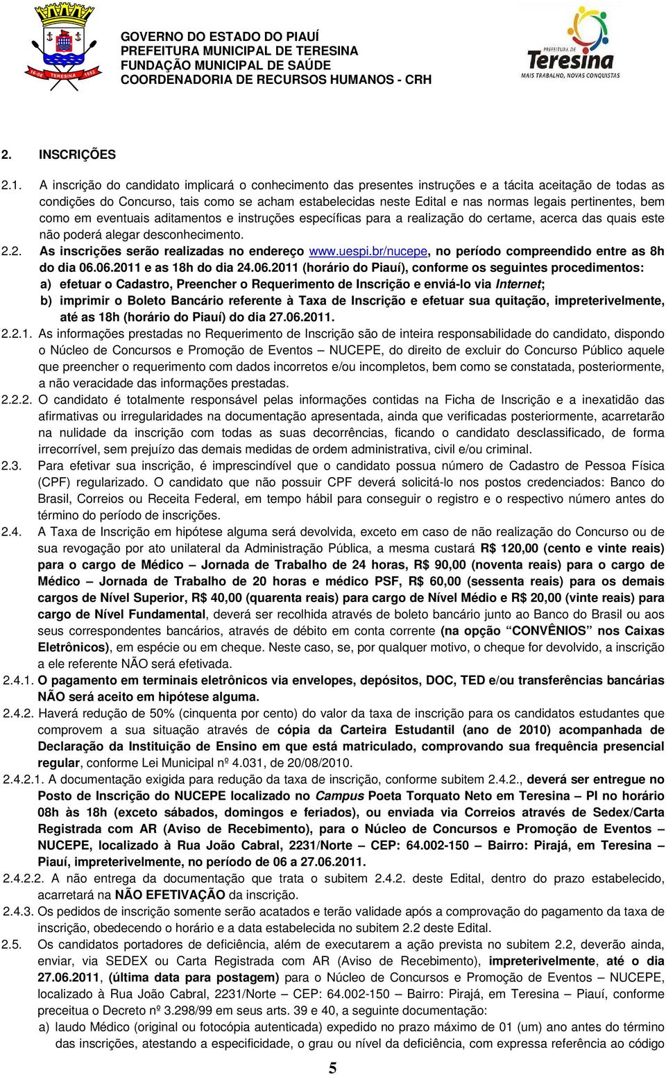 pertinentes, bem como em eventuais aditamentos e instruções específicas para a realização do certame, acerca das quais este não poderá alegar desconhecimento. 2.