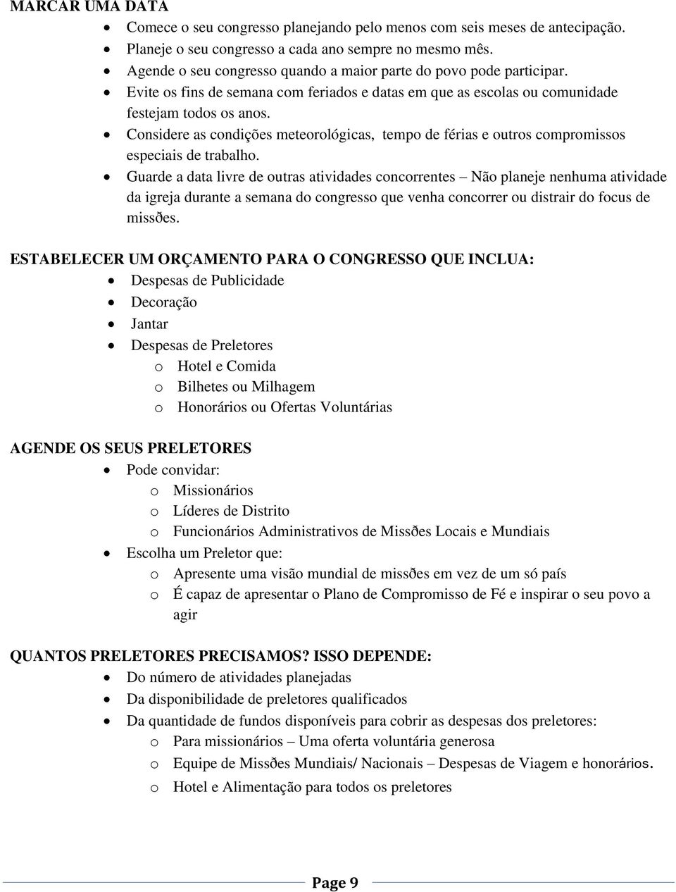 Considere as condições meteorológicas, tempo de férias e outros compromissos especiais de trabalho.