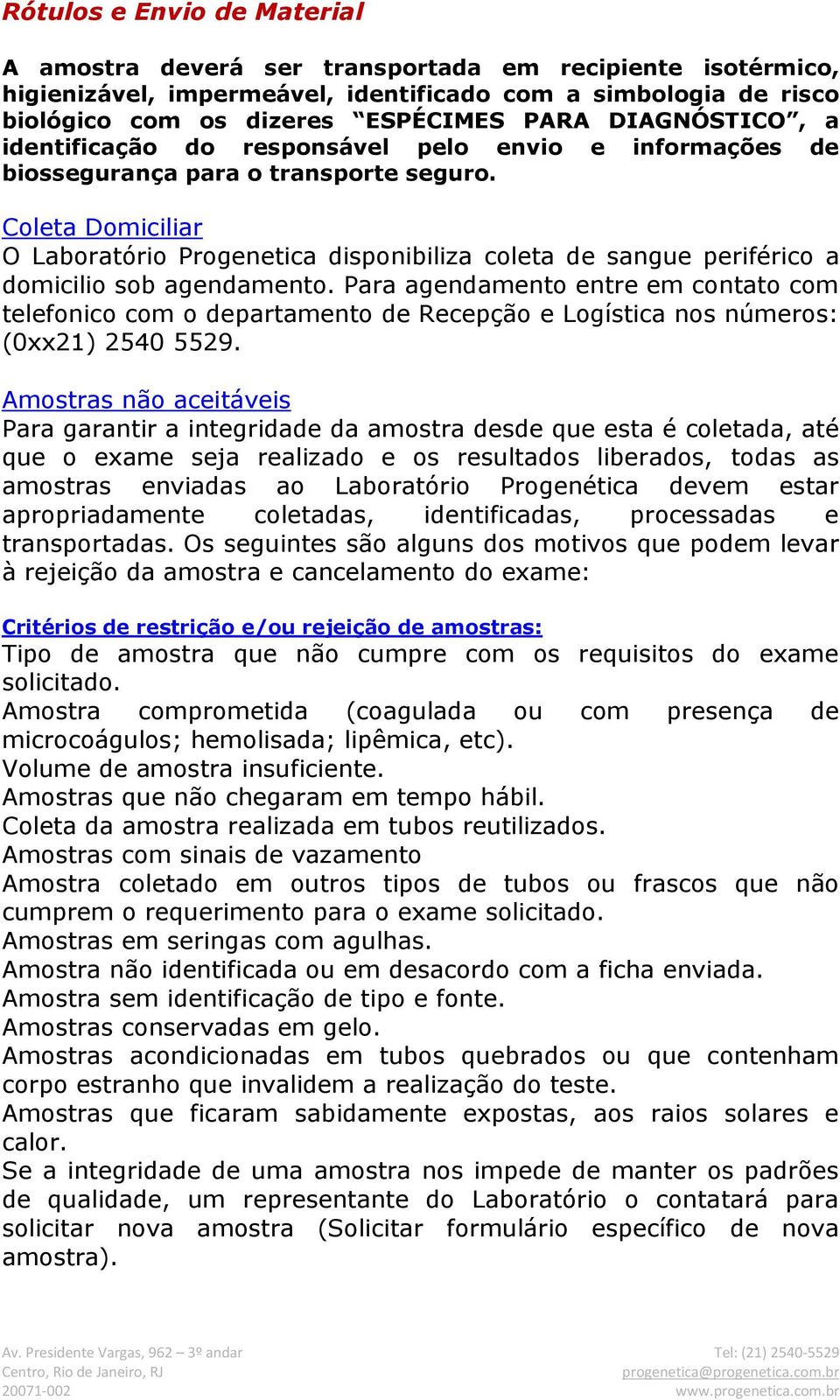 Coleta Domiciliar O Laboratório Progenetica disponibiliza coleta de sangue periférico a domicilio sob agendamento.