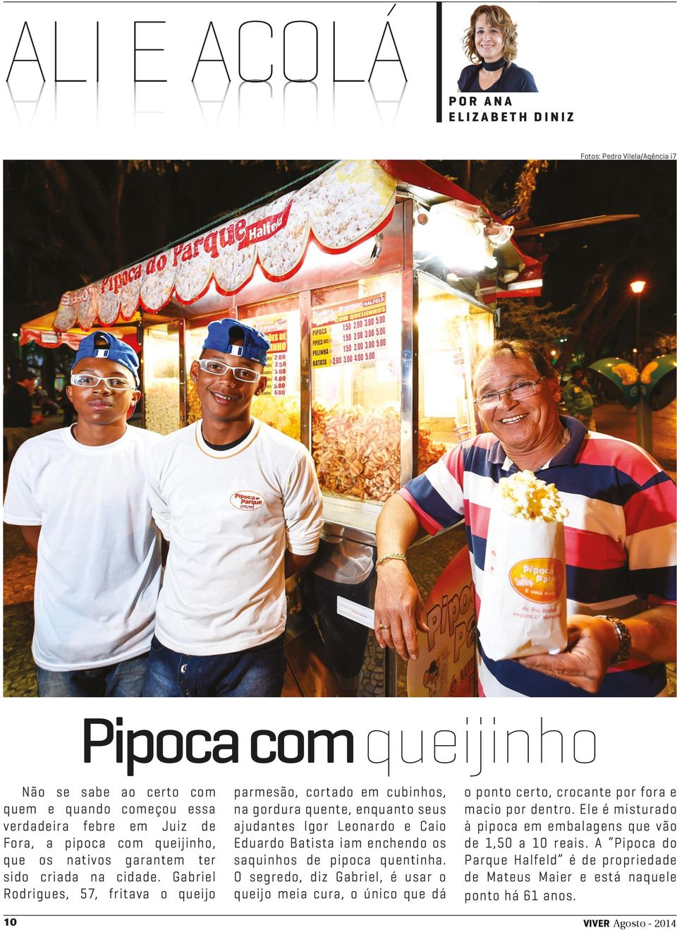 Gabriel Rodrigues, 57, fritava o queijo 10 parmesão, cortado em cubinhos, na gordura quente, enquanto seus ajudantes Igor Leonardo e Caio Eduardo Batista iam enchendo os saquinhos de