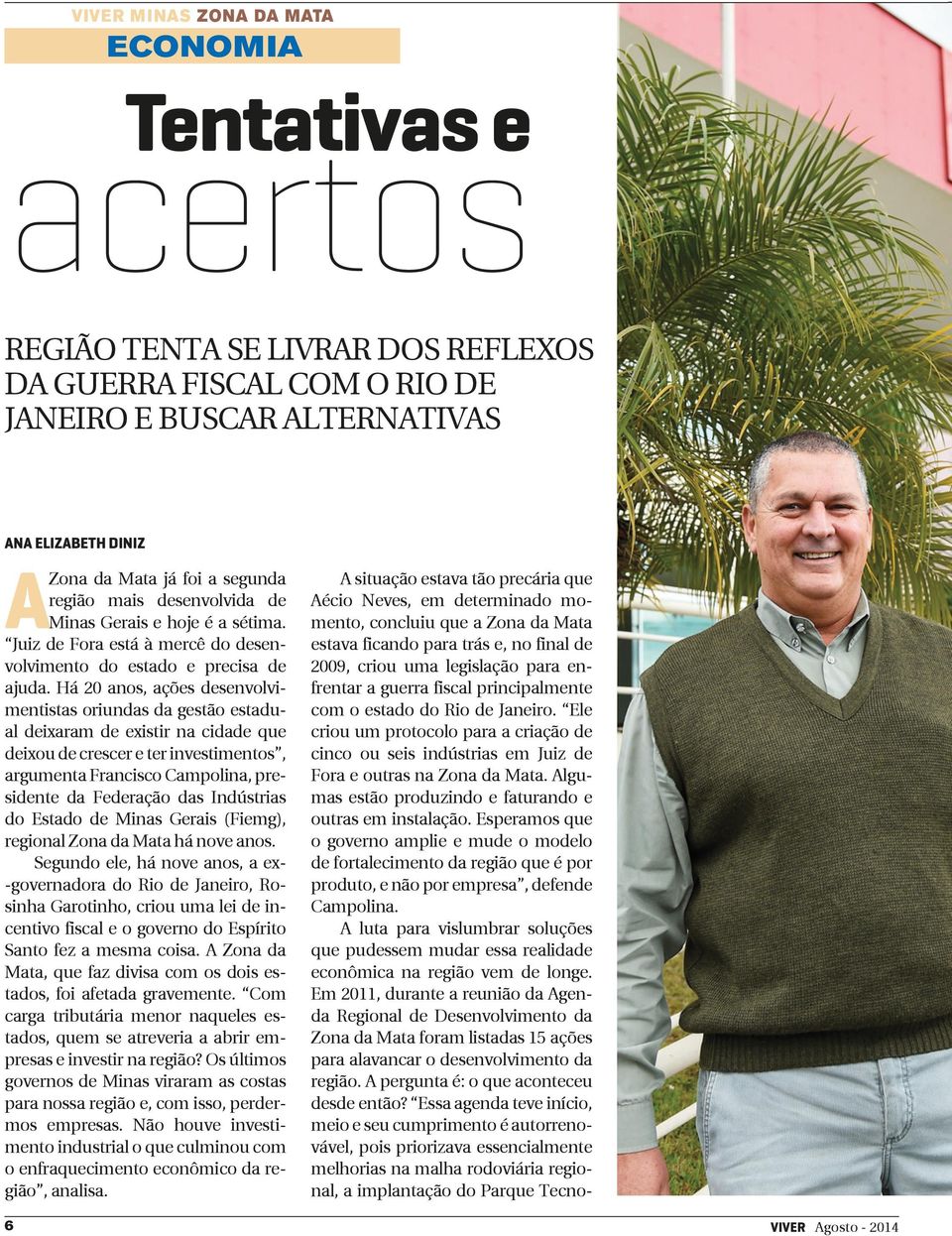 Há 20 anos, ações desenvolvimentistas oriundas da gestão estadual deixaram de existir na cidade que deixou de crescer e ter investimentos, argumenta Francisco Campolina, presidente da Federação das