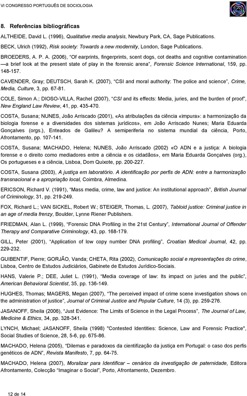 P. A. (2006), Of earprints, fingerprints, scent dogs, cot deaths and cognitive contamination a brief look at the present state of play in the forensic arena, Forensic Science International, 159, pp.