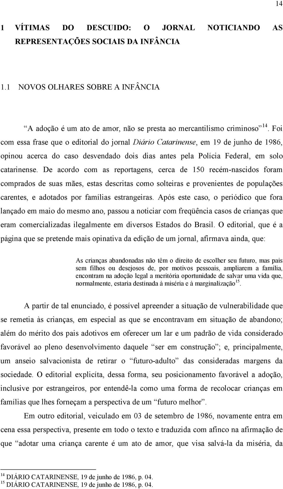 De acordo com as reportagens, cerca de 150 recém-nascidos foram comprados de suas mães, estas descritas como solteiras e provenientes de populações carentes, e adotados por famílias estrangeiras.