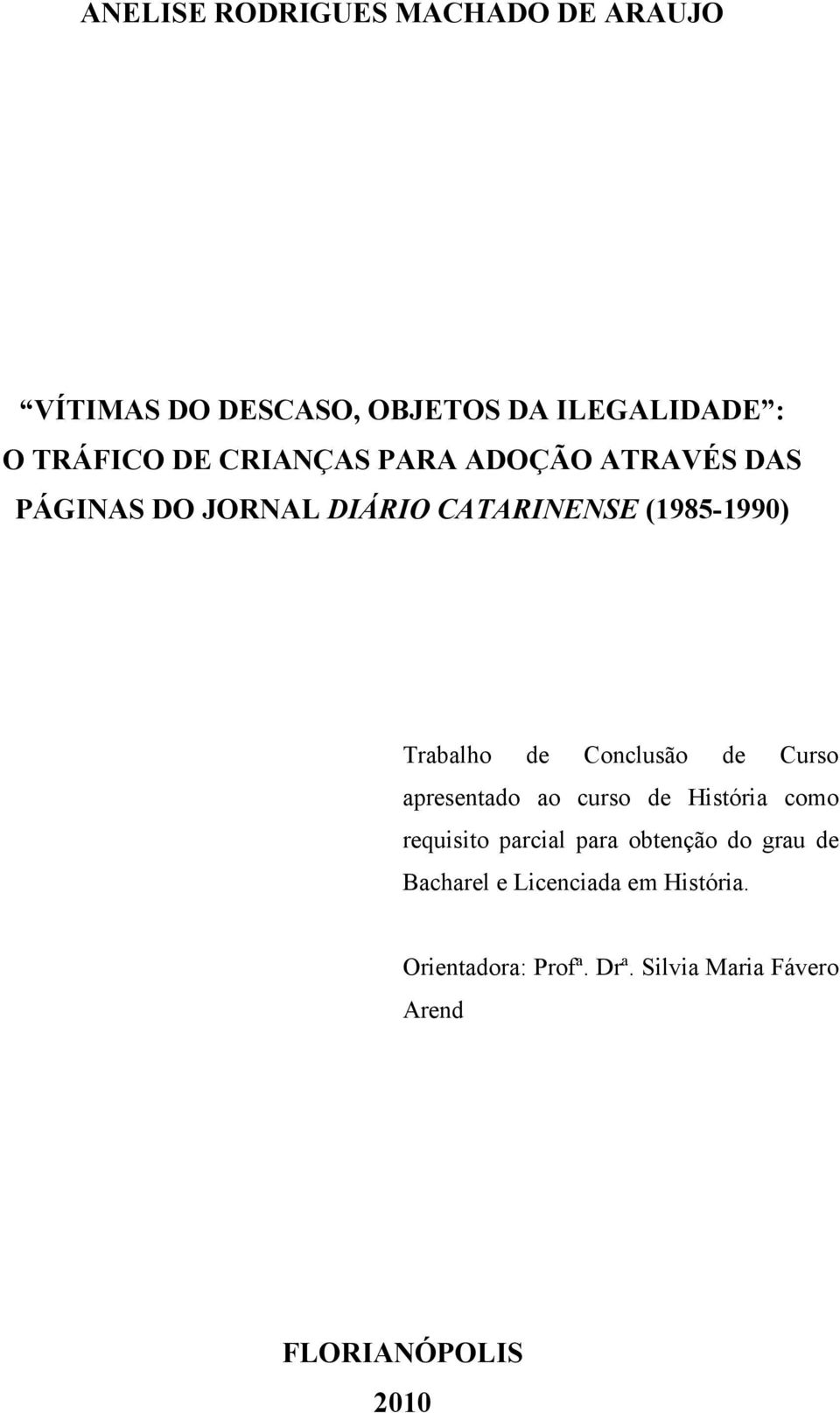 Conclusão de Curso apresentado ao curso de História como requisito parcial para obtenção do grau