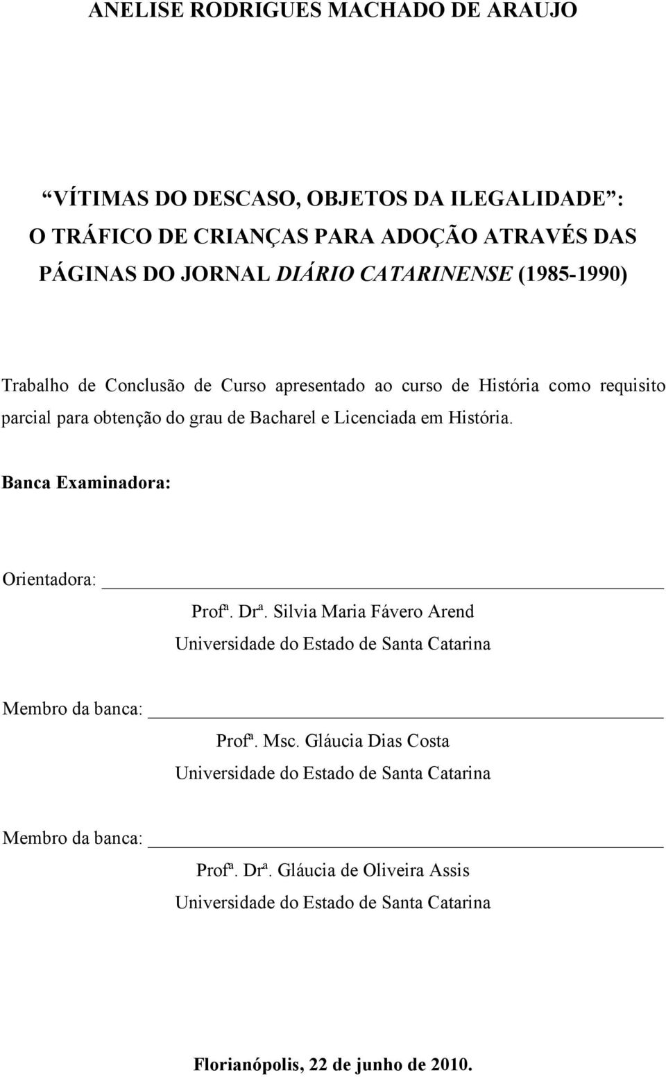 Banca Examinadora: Orientadora: Profª. Drª. Silvia Maria Fávero Arend Universidade do Estado de Santa Catarina Membro da banca: Profª. Msc.