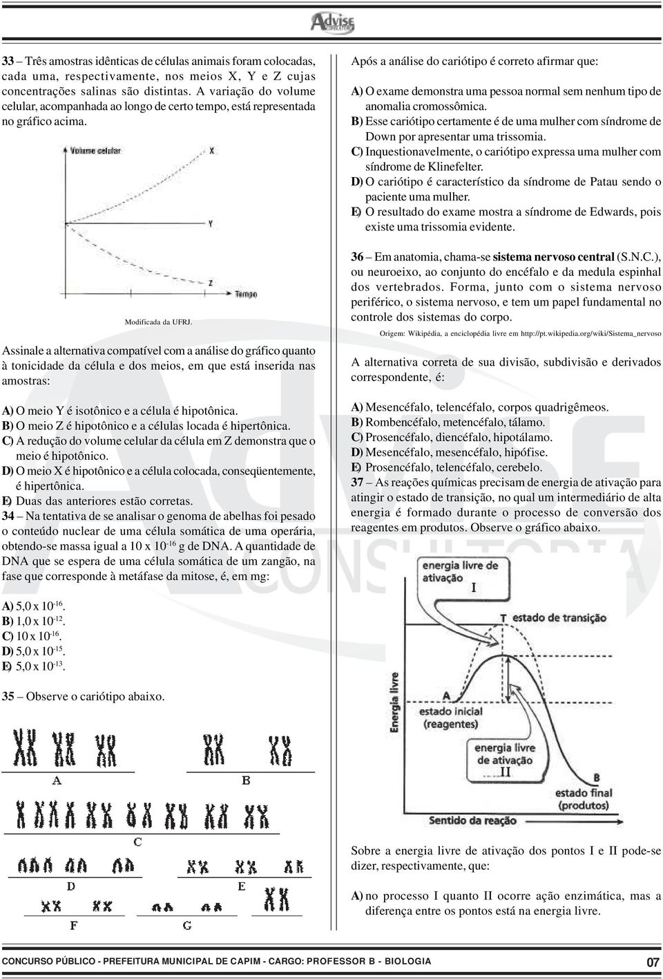 Assinale a alternativa compatível com a análise do gráfico quanto à tonicidade da célula e dos meios, em que está inserida nas amostras: A) O meio Y é isotônico e a célula é hipotônica.