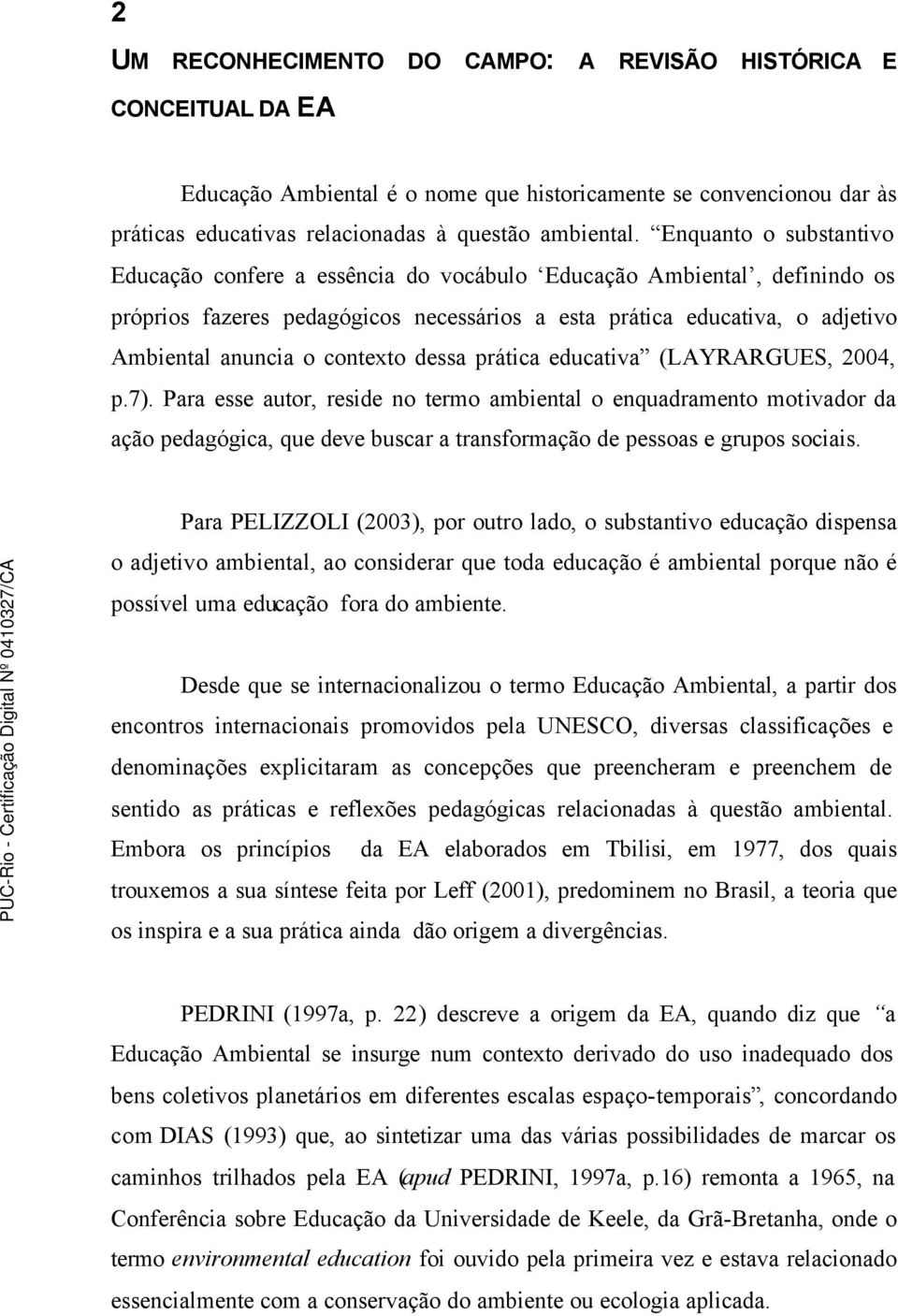 contexto dessa prática educativa (LAYRARGUES, 2004, p.7).