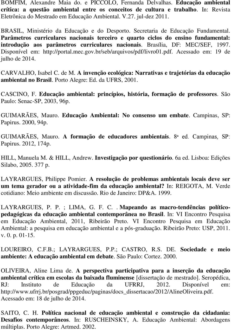 Parâmetros curriculares nacionais terceiro e quarto ciclos do ensino fundamental: introdução aos parâmetros curriculares nacionais. Brasília, DF: MEC/SEF, 1997. Disponível em: http://portal.mec.gov.