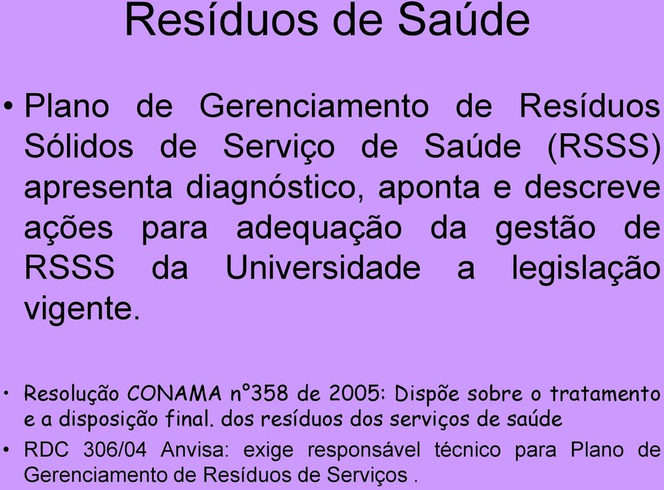 vigente. Resolução CONAMA n 358 de 2005: Dispõe sobre o tratamento e a disposição final.