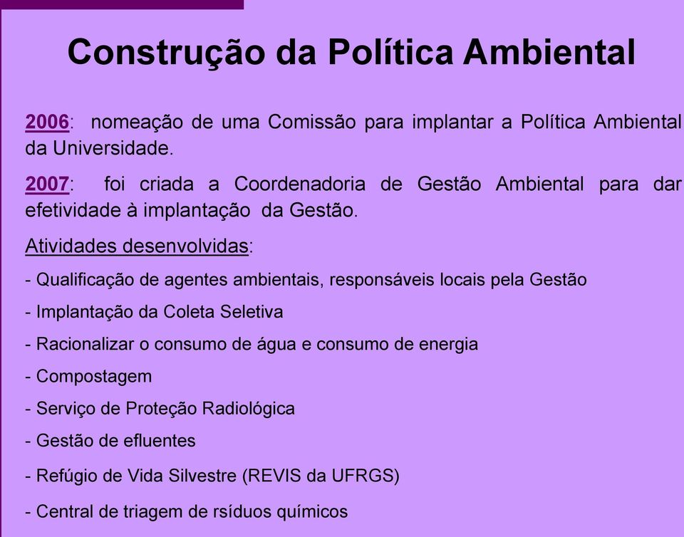 Atividades desenvolvidas: - Qualificação de agentes ambientais, responsáveis locais pela Gestão - Implantação da Coleta Seletiva -