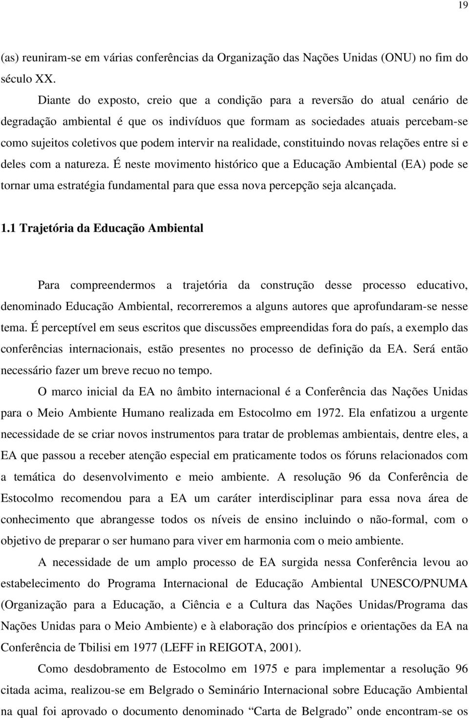 intervir na realidade, constituindo novas relações entre si e deles com a natureza.