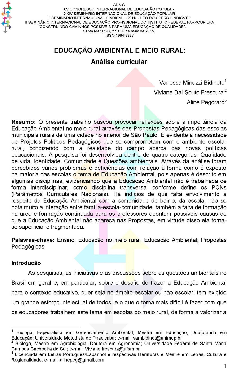 É evidente a necessidade de Projetos Políticos Pedagógicos que se comprometam com o ambiente escolar rural, condizendo com a realidade do campo acerca das novas políticas educacionais.