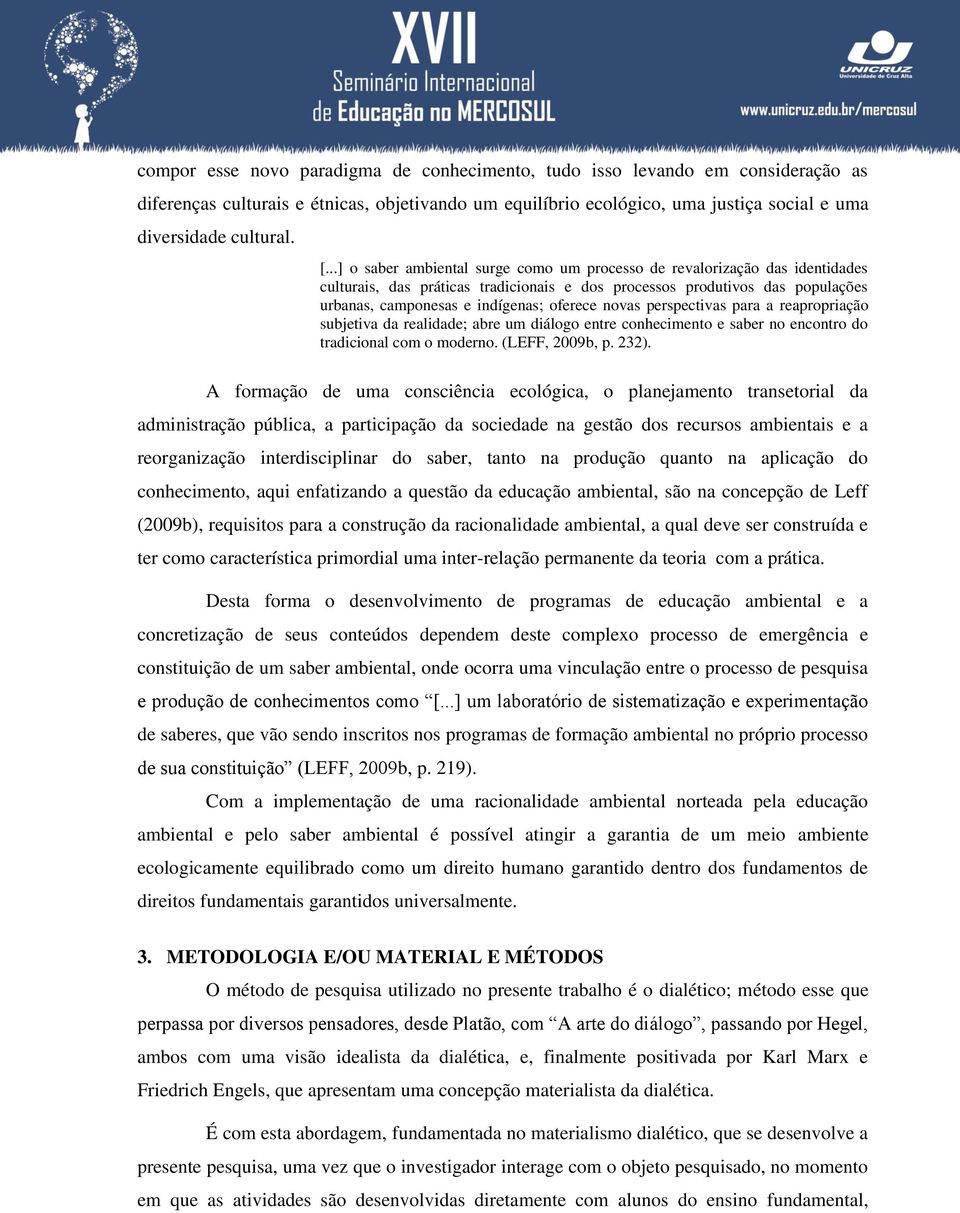 novas perspectivas para a reapropriação subjetiva da realidade; abre um diálogo entre conhecimento e saber no encontro do tradicional com o moderno. (LEFF, 2009b, p. 232).