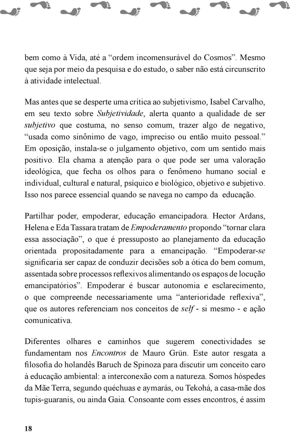 negativo, usada como sinônimo de vago, impreciso ou então muito pessoal. Em oposição, instala-se o julgamento objetivo, com um sentido mais positivo.