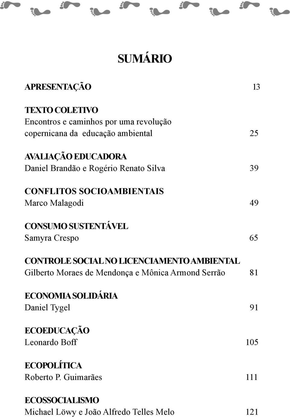 65 CONTROLE SOCIAL NO LICENCIAMENTO AMBIENTAL Gilberto Moraes de Mendonça e Mônica Armond Serrão 81 ECONOMIA SOLIDÁRIA Daniel
