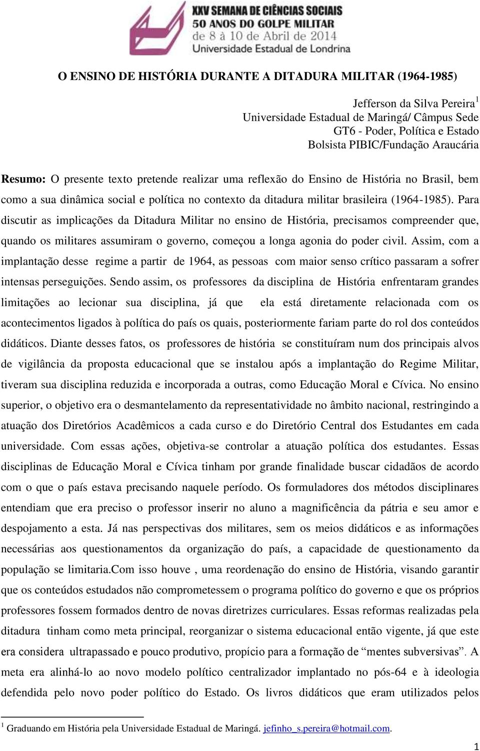 Para discutir as implicações da Ditadura Militar no ensino de História, precisamos compreender que, quando os militares assumiram o governo, começou a longa agonia do poder civil.