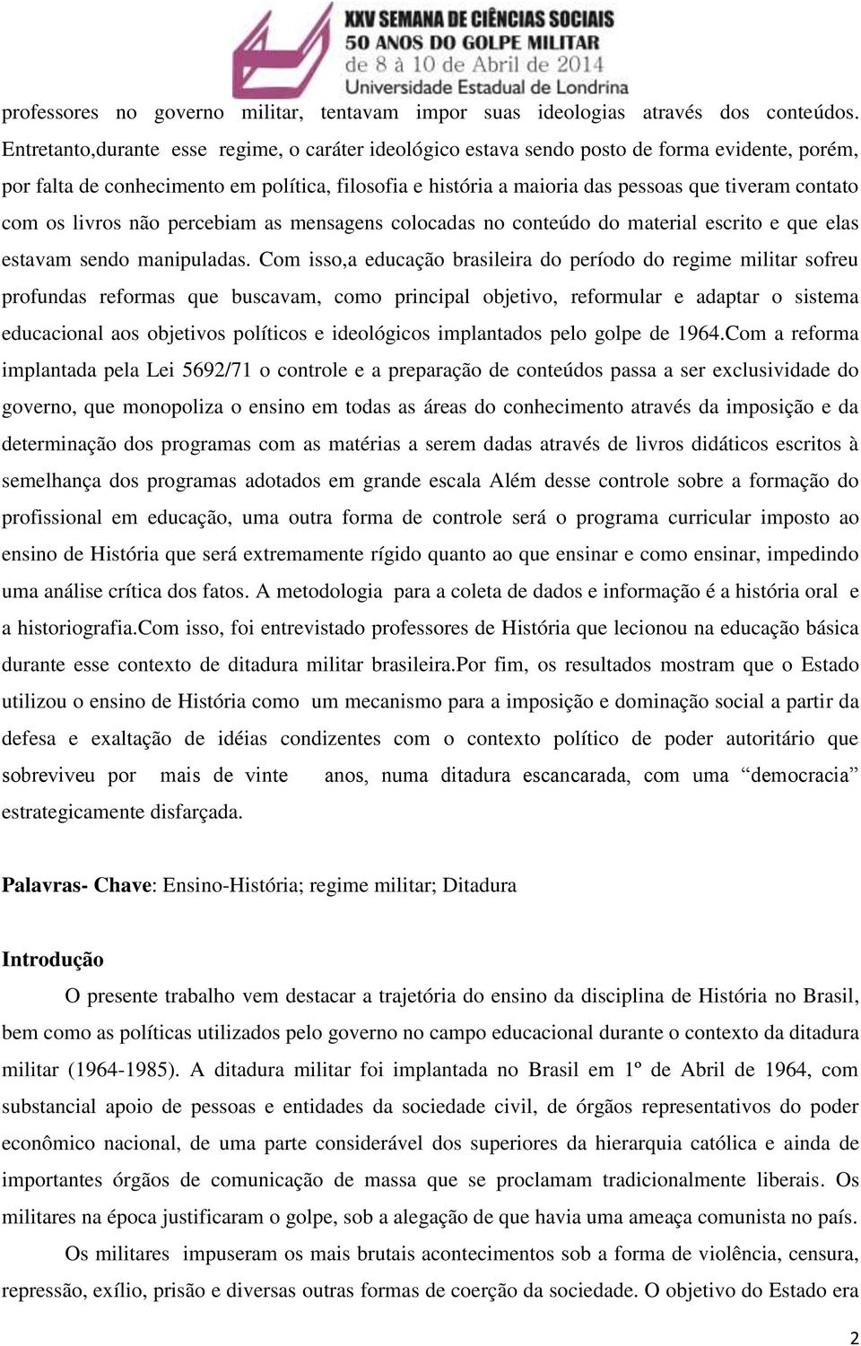 com os livros não percebiam as mensagens colocadas no conteúdo do material escrito e que elas estavam sendo manipuladas.