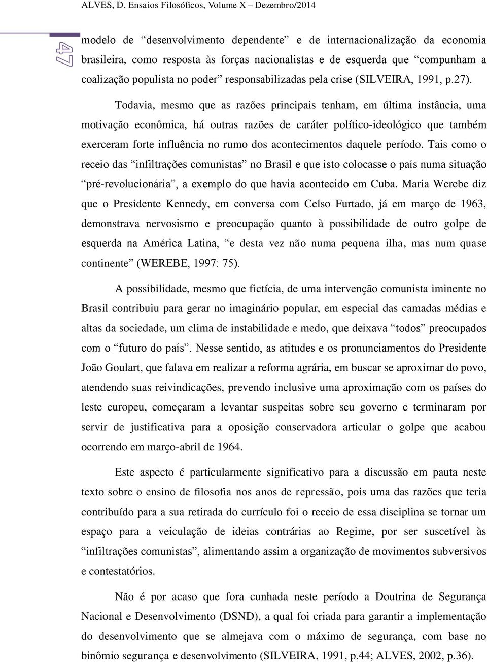 coalização populista no poder responsabilizadas pela crise (SILVEIRA, 1991, p.27).