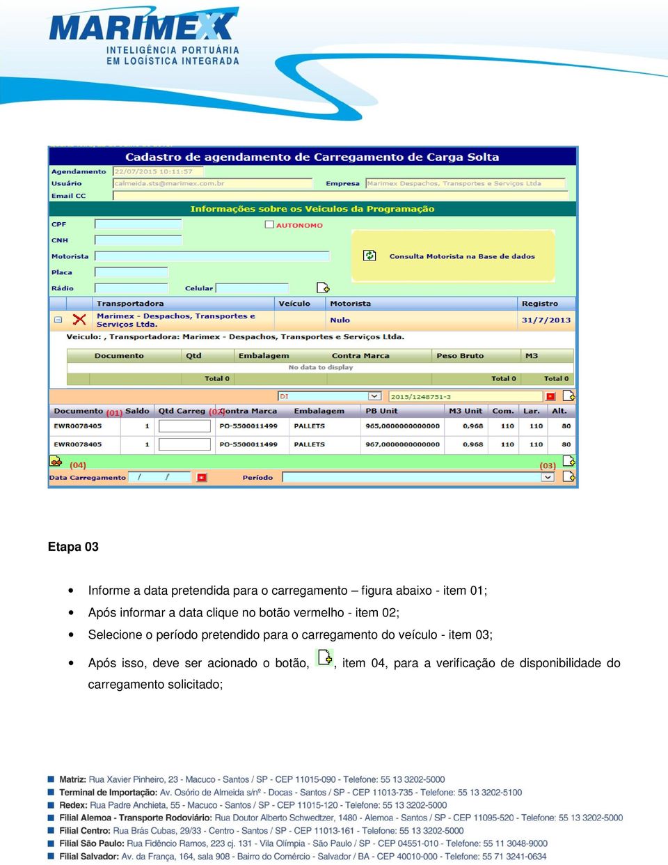 pretendido para o carregamento do veículo - item 03; Após isso, deve ser