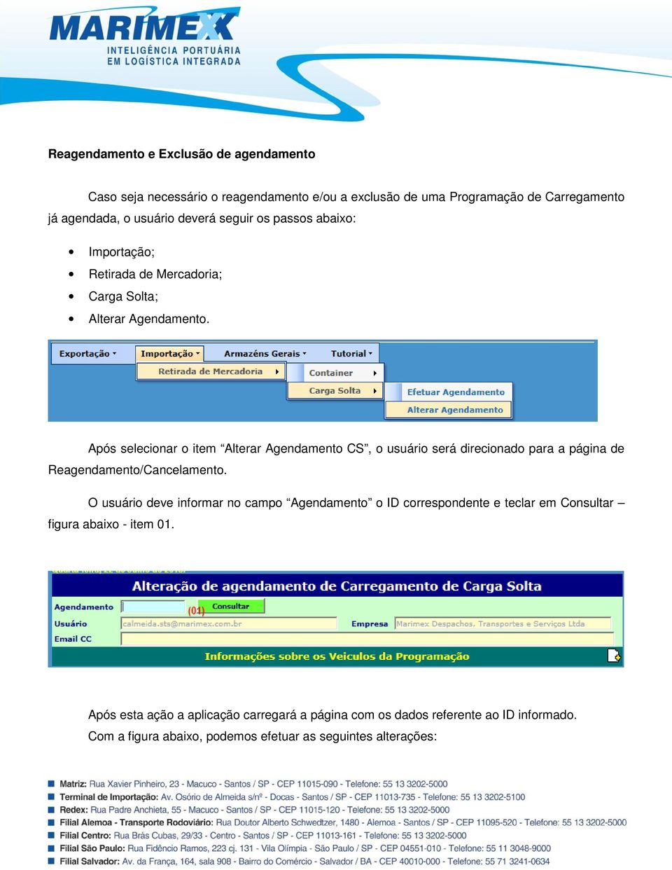 Após selecionar o item Alterar Agendamento CS, o usuário será direcionado para a página de Reagendamento/Cancelamento.