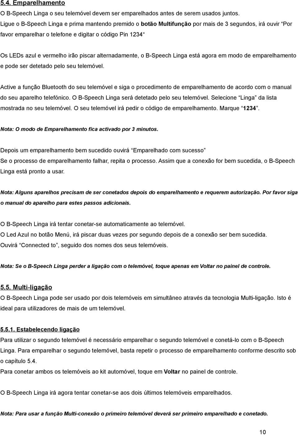 alternadamente, o B-Speech Linga está agora em modo de emparelhamento e pode ser detetado pelo seu telemóvel.