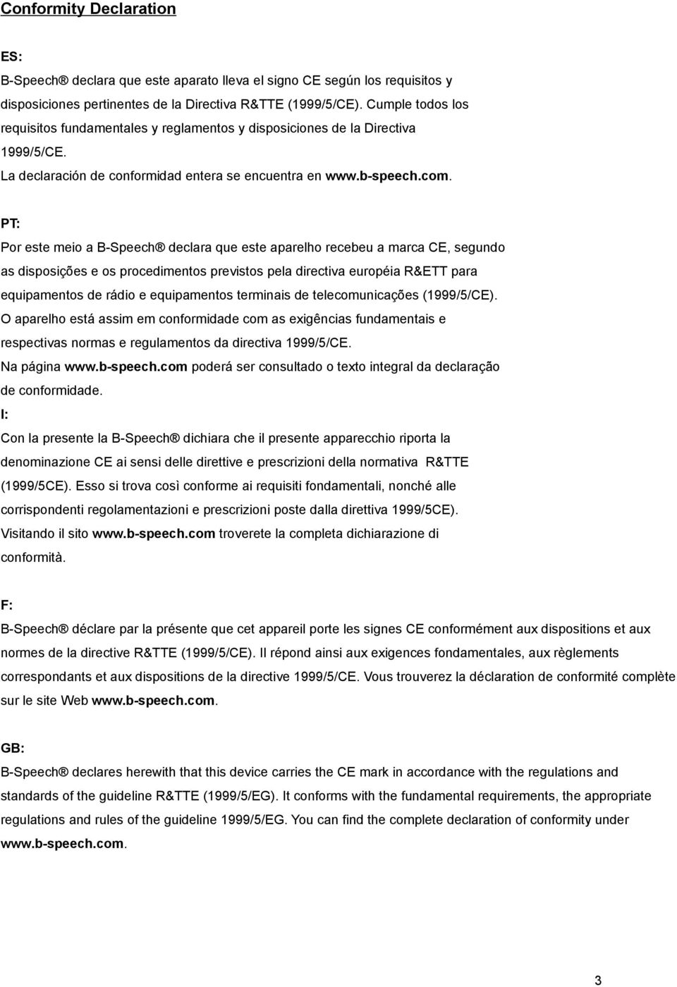 PT: Por este meio a B-Speech declara que este aparelho recebeu a marca CE, segundo as disposições e os procedimentos previstos pela directiva européia R&ETT para equipamentos de rádio e equipamentos