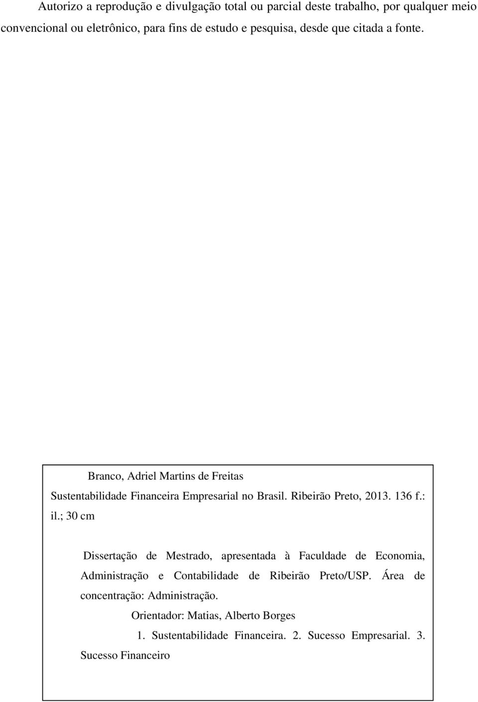 ; 30 cm Dissertação de Mestrado, apresentada à Faculdade de Economia, Administração e Contabilidade de Ribeirão Preto/USP.