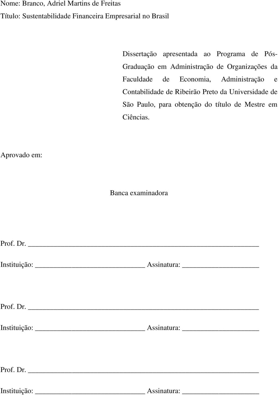 Contabilidade de Ribeirão Preto da Universidade de São Paulo, para obtenção do título de Mestre em Ciências.