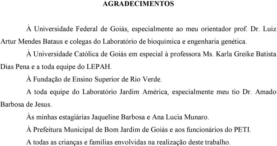 Karla Greike Batista Dias Pena e a toda equipe do LEPAH. À Fundação de Ensino Superior de Rio Verde.