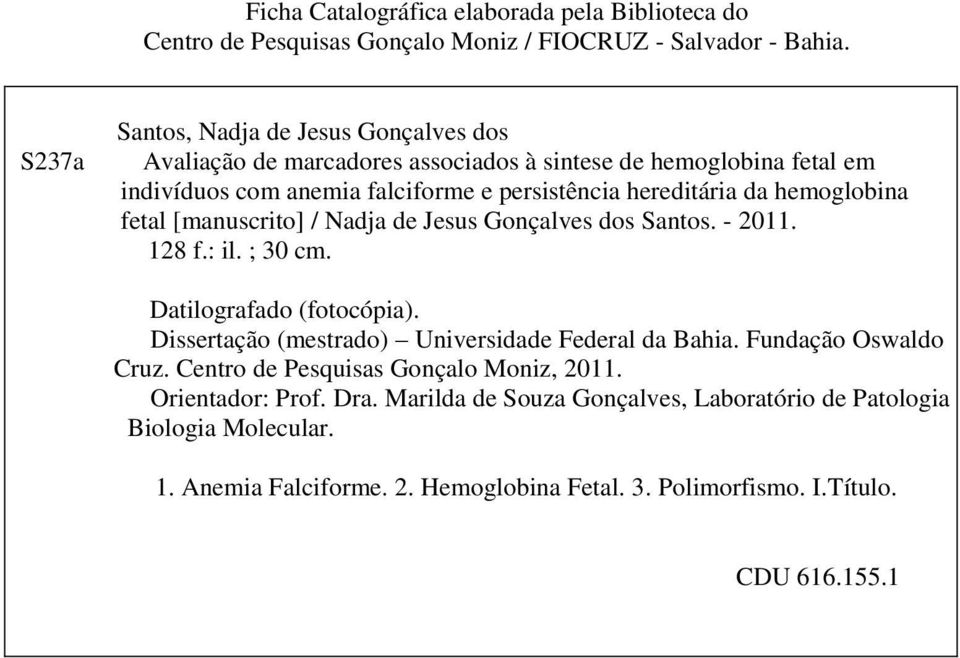 hemoglobina fetal [manuscrito] / Nadja de Jesus Gonçalves dos Santos. - 2011. 128 f.: il. ; 30 cm. Datilografado (fotocópia). Dissertação (mestrado) Universidade Federal da Bahia.