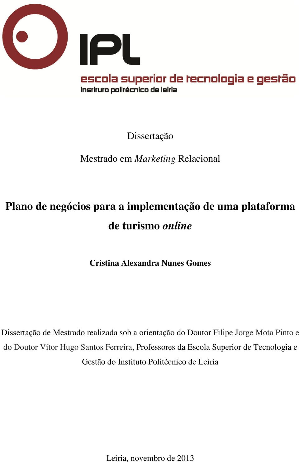 a orientação do Doutor Filipe Jorge Mota Pinto e do Doutor Vítor Hugo Santos Ferreira,