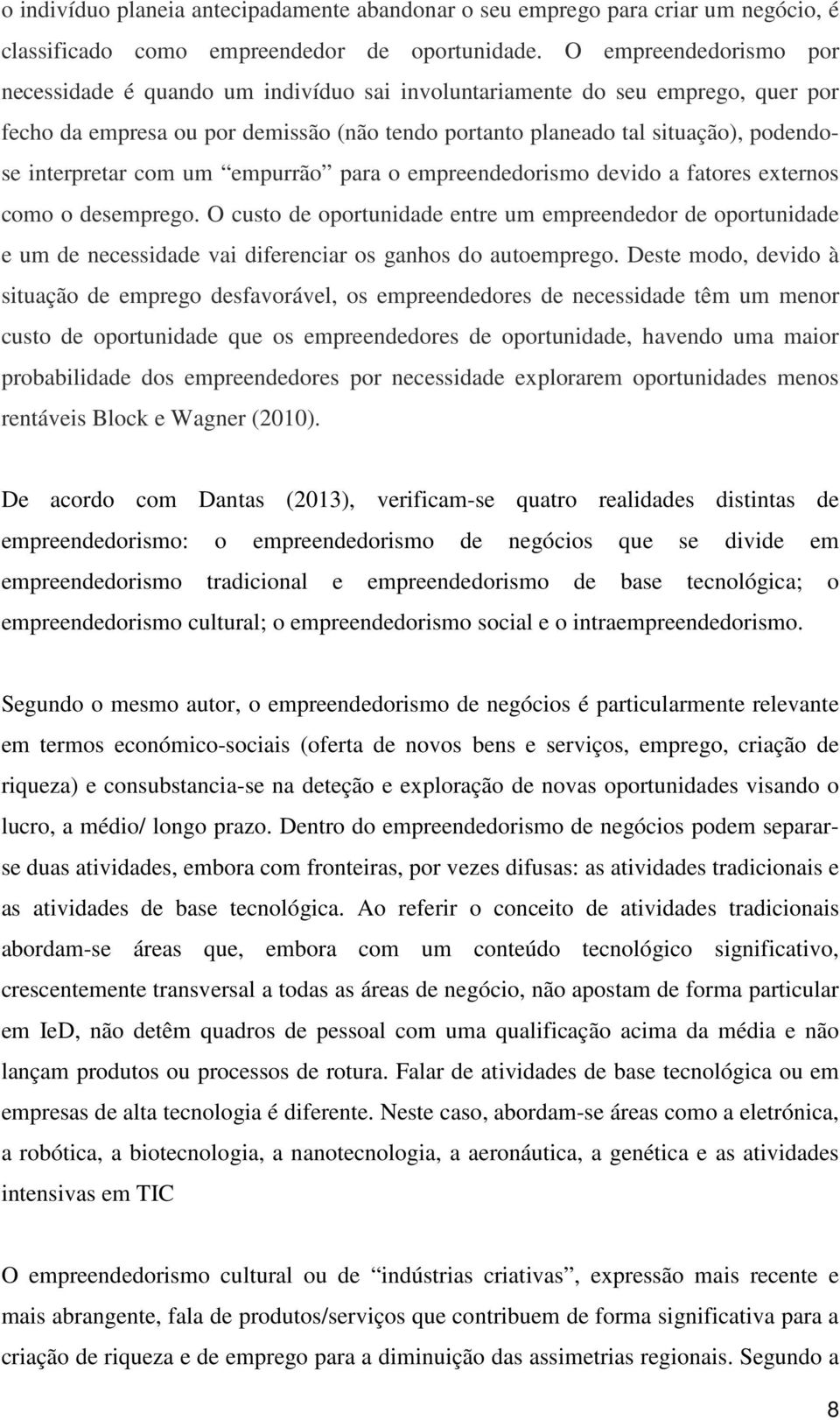 interpretar com um empurrão para o empreendedorismo devido a fatores externos como o desemprego.