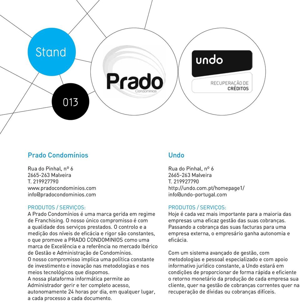 O controlo e a medição dos níveis de eficácia e rigor são constantes, o que promove a PRADO CONDOMINIOS como uma marca de Excelência e a referência no mercado Ibérico de Gestão e Administração de