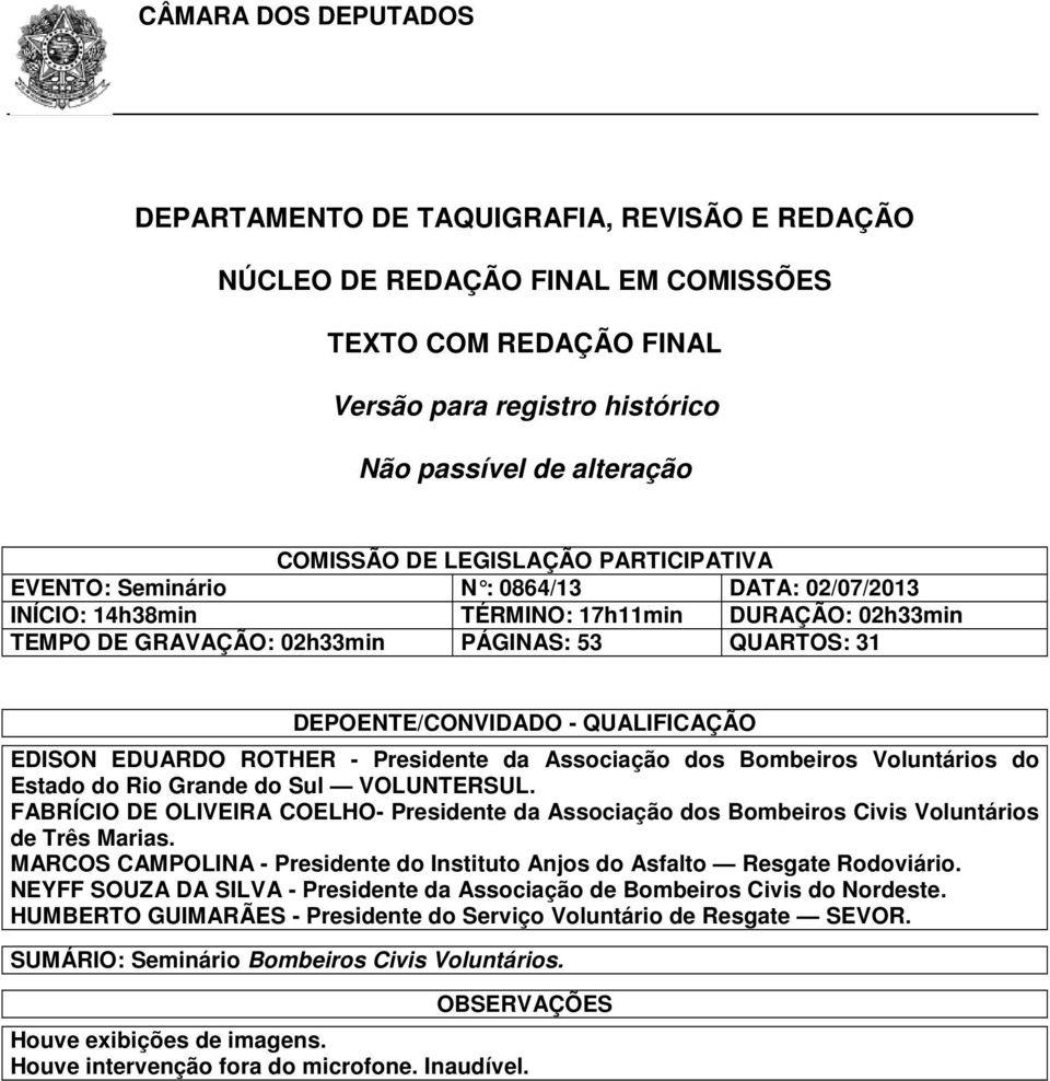 QUALIFICAÇÃO EDISON EDUARDO ROTHER - Presidente da Associação dos Bombeiros Voluntários do Estado do Rio Grande do Sul VOLUNTERSUL.