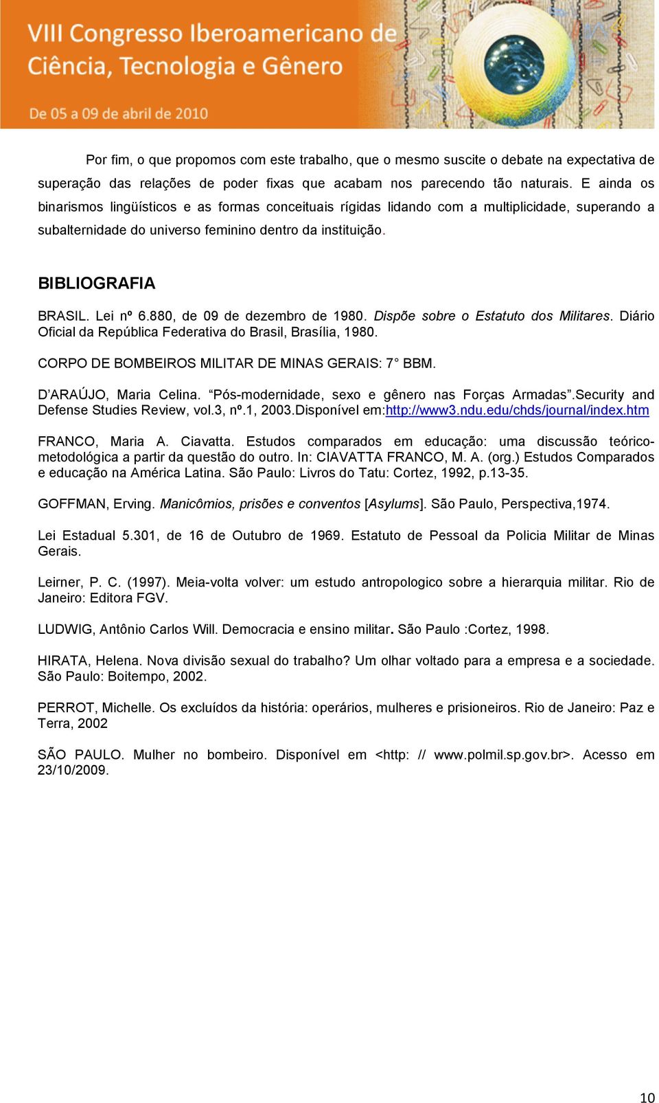 880, de 09 de dezembro de 1980. Dispõe sobre o Estatuto dos Militares. Diário Oficial da República Federativa do Brasil, Brasília, 1980. CORPO DE BOMBEIROS MILITAR DE MINAS GERAIS: 7 BBM.