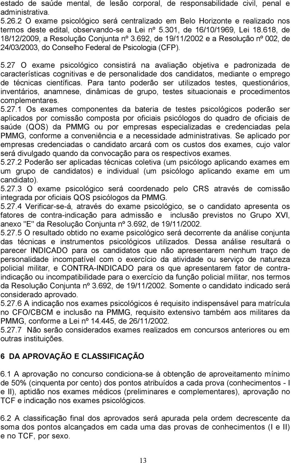 692, de 19/11/2002 e a Resolução nº 002, de 24/03/2003, do Conselho Federal de Psicologia (CFP). 5.