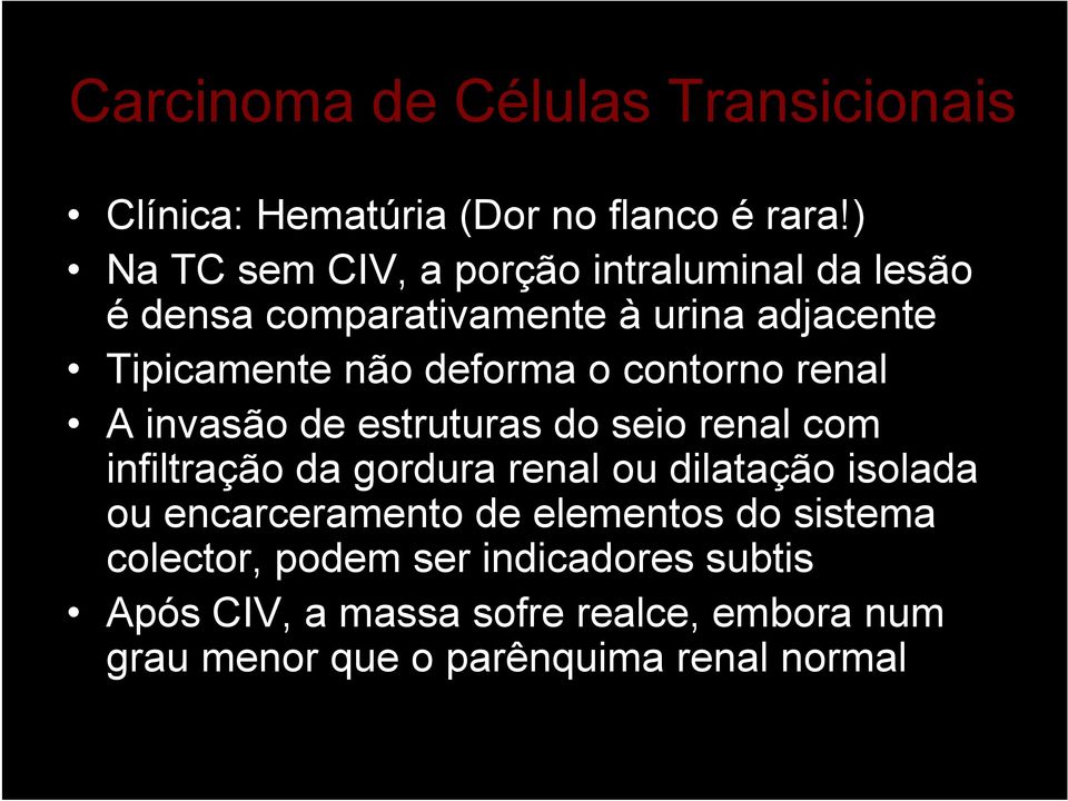 o contorno renal A invasão de estruturas do seio renal com infiltração da gordura renal ou dilatação isolada ou