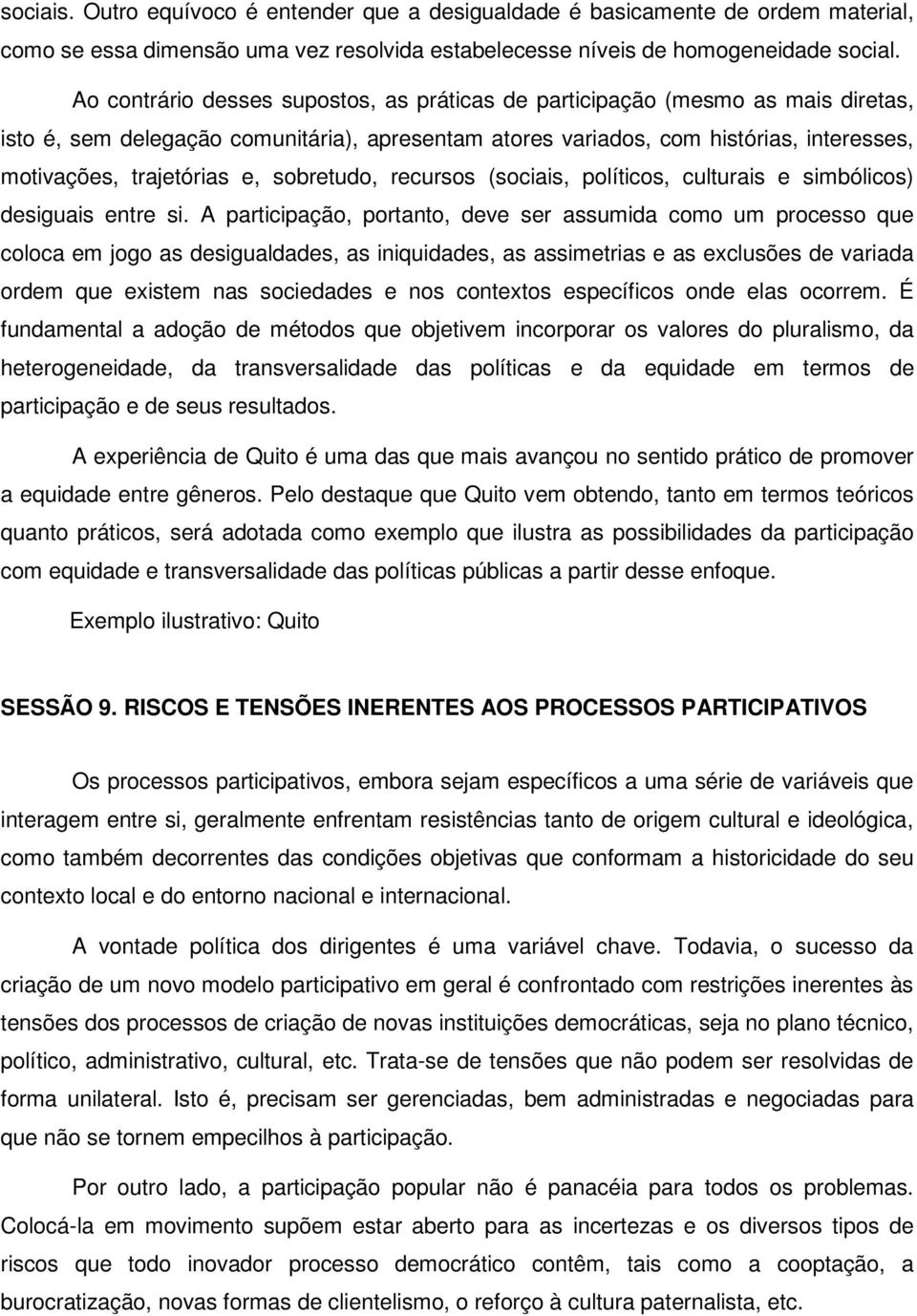 sobretudo, recursos (sociais, políticos, culturais e simbólicos) desiguais entre si.