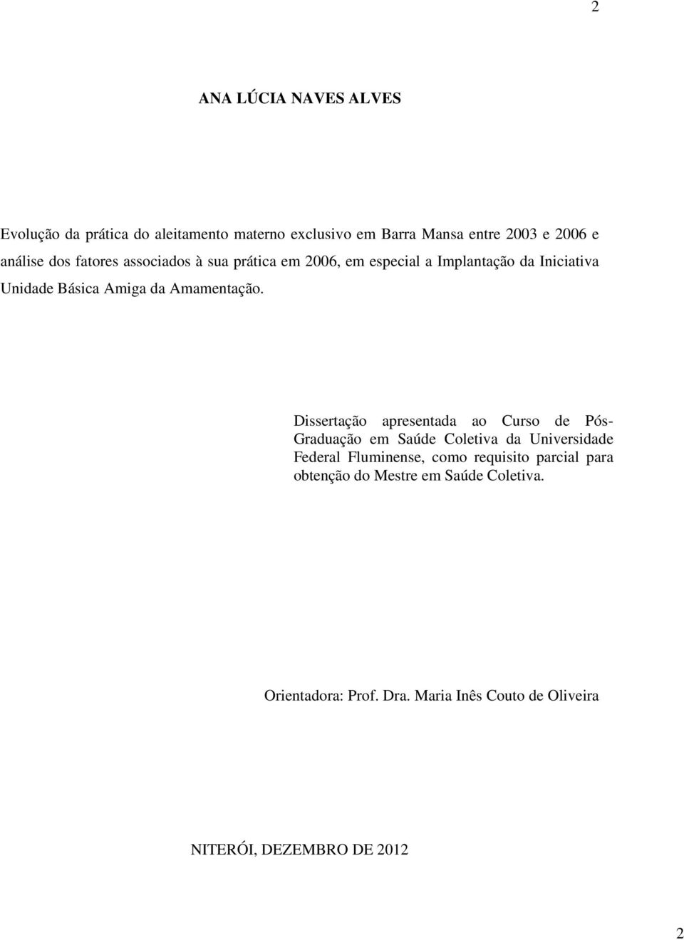 Dissertação apresentada ao Curso de Pós- Graduação em Saúde Coletiva da Universidade Federal Fluminense, como requisito