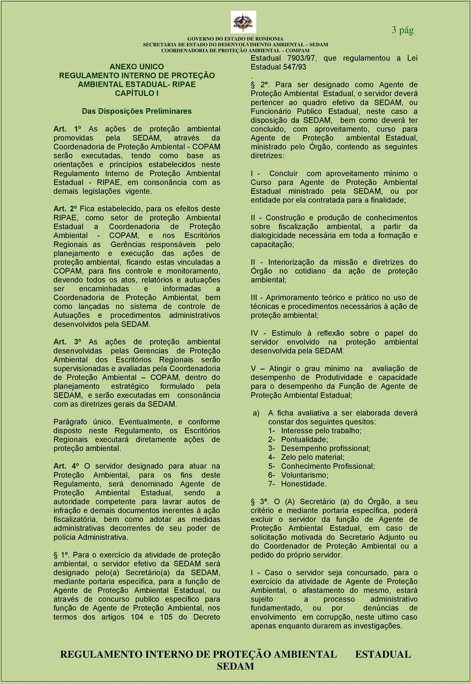 Interno de Proteção Ambiental Estadual - RIPAE, em consonância com as demais legislações vigente. Art.