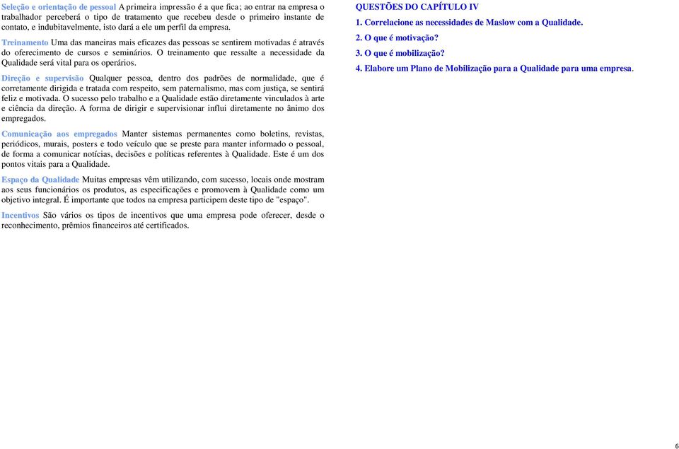 O treinamento que ressalte a necessidade da Qualidade será vital para os operários.