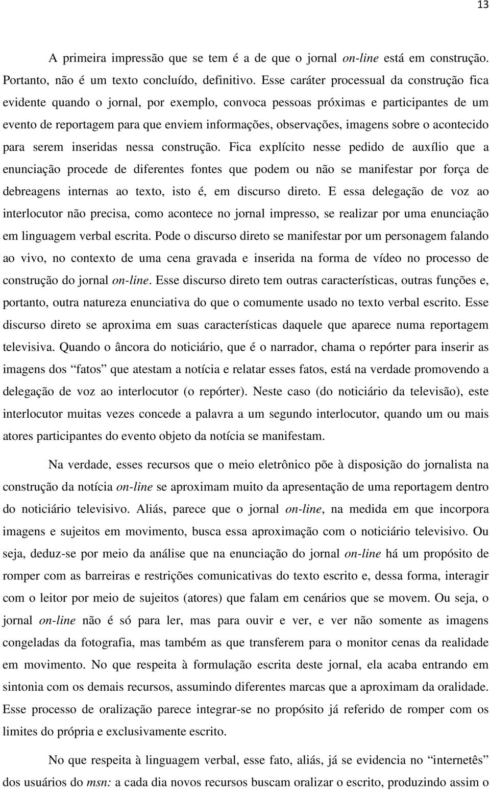 sobre o acontecido para serem inseridas nessa construção.