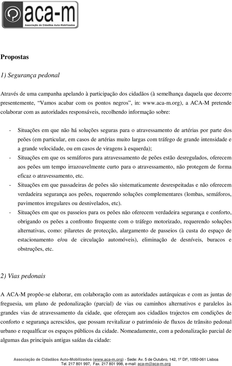 particular, em casos de artérias muito largas com tráfego de grande intensidade e a grande velocidade, ou em casos de viragens à esquerda); - Situações em que os semáforos para atravessamento de