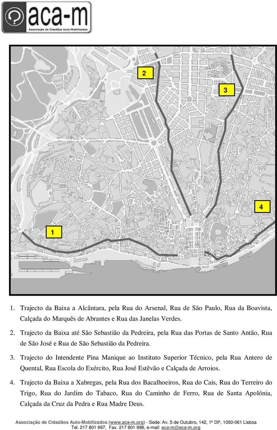 Trajecto do Intendente Pina Manique ao Instituto Superior Técnico, pela Rua Antero de Quental, Rua Escola do Exército, Rua José Estêvão e Calçada de Arroios. 4.