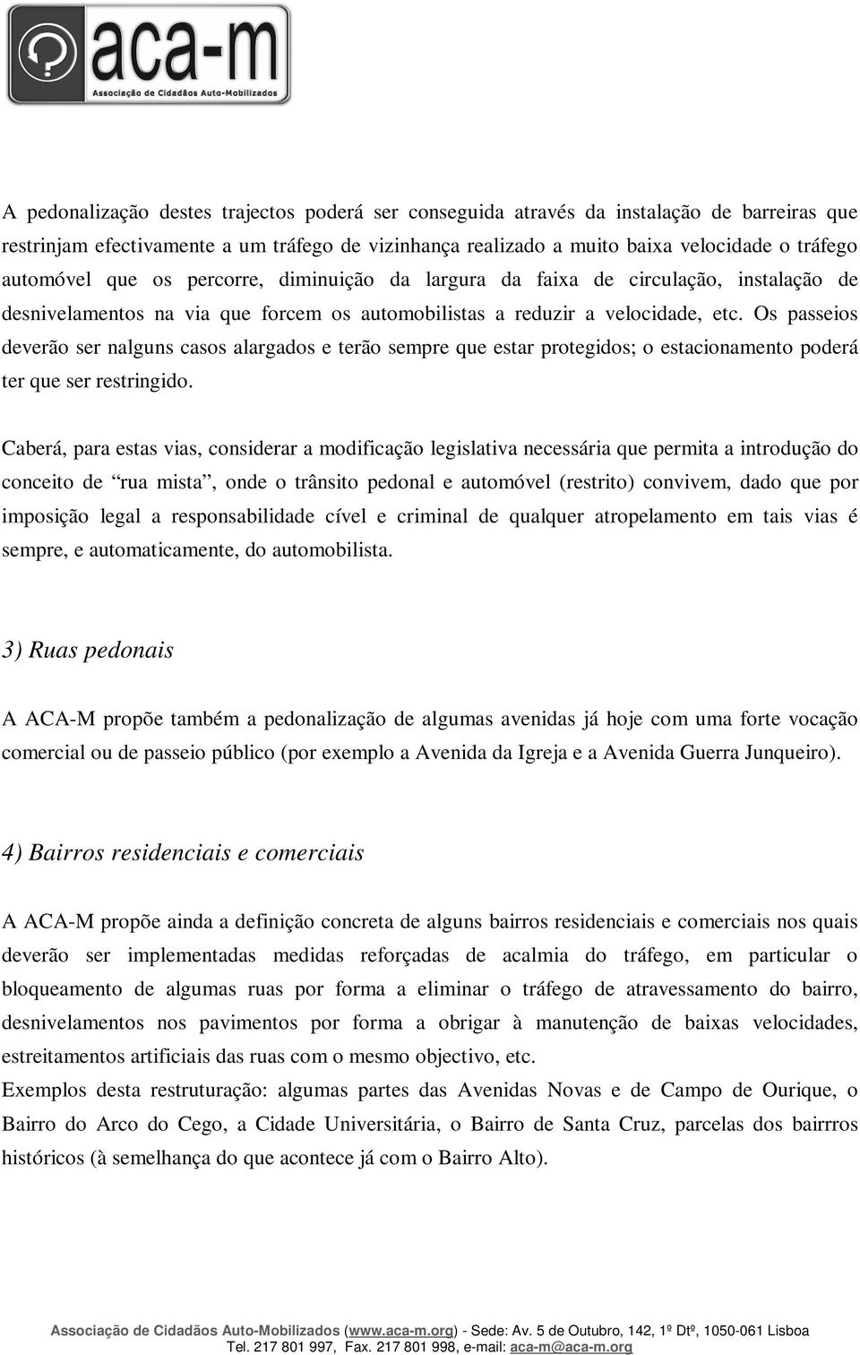 Os passeios deverão ser nalguns casos alargados e terão sempre que estar protegidos; o estacionamento poderá ter que ser restringido.