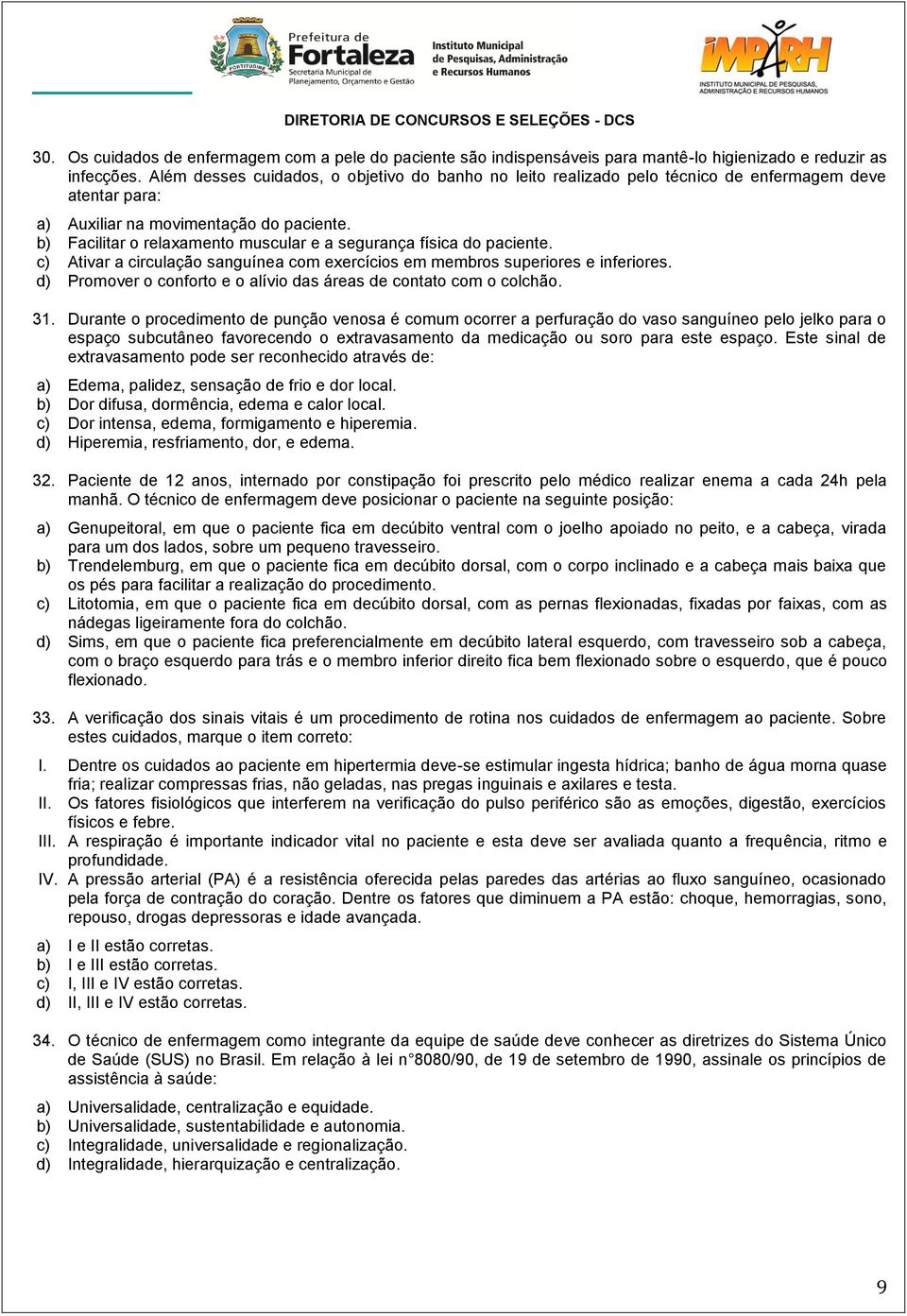 b) Facilitar o relaxamento muscular e a segurança física do paciente. c) Ativar a circulação sanguínea com exercícios em membros superiores e inferiores.