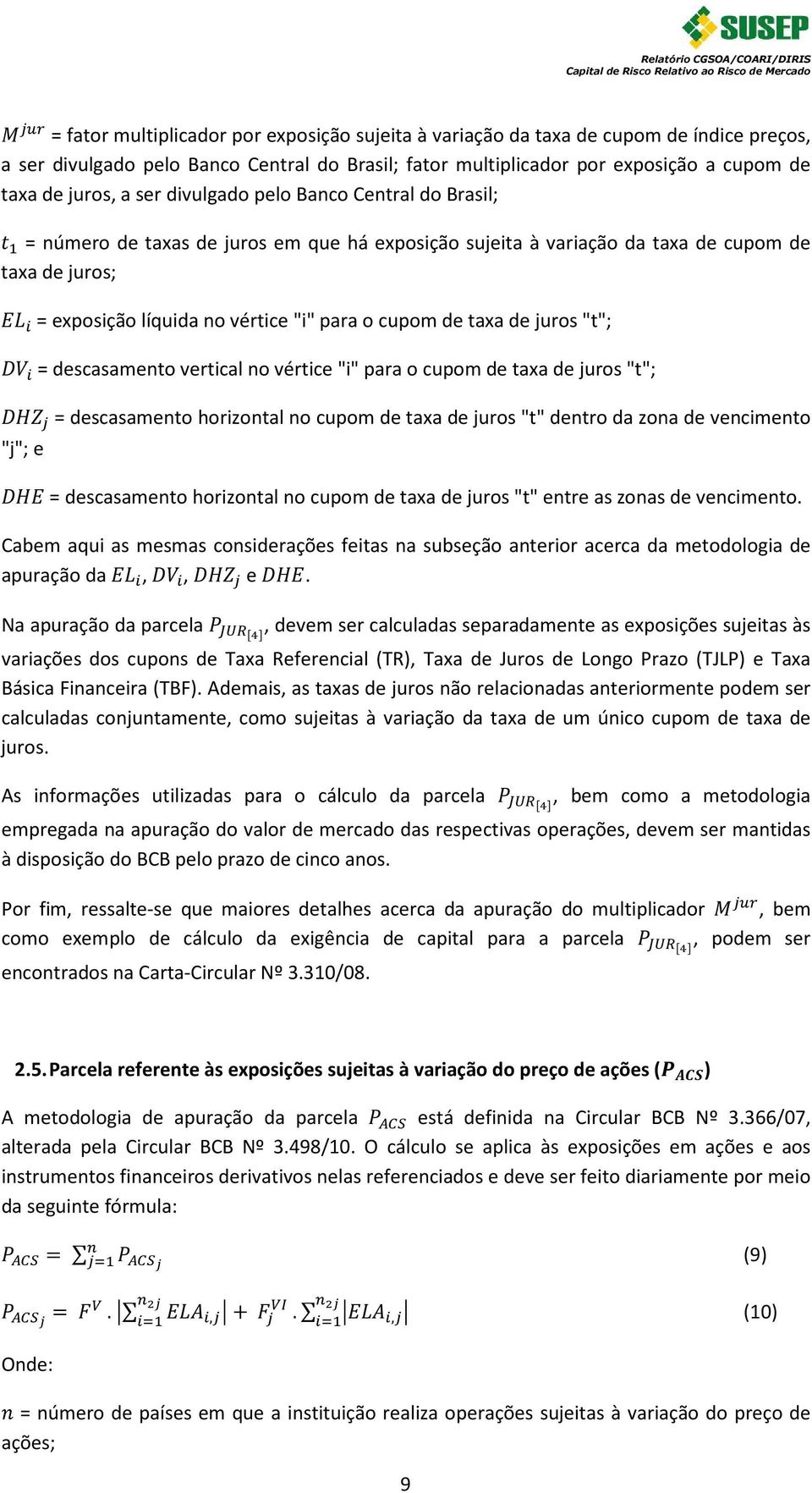 taxa de juros "t"; = descasamento vertical no vértice "i" para o cupom de taxa de juros "t"; = descasamento horizontal no cupom de taxa de juros "t" dentro da zona de vencimento "j"; e = descasamento