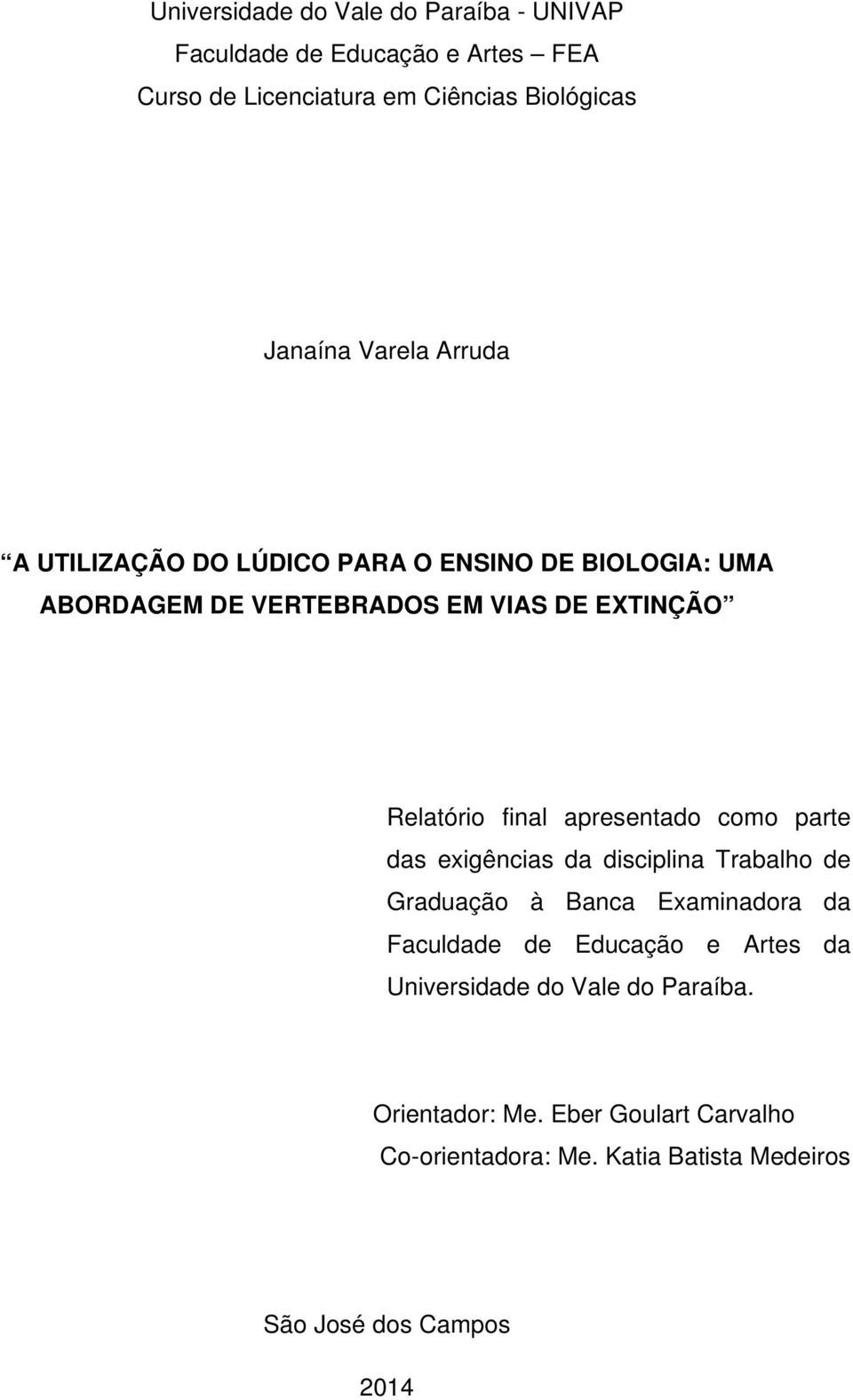 apresentado como parte das exigências da disciplina Trabalho de Graduação à Banca Examinadora da Faculdade de Educação e Artes da