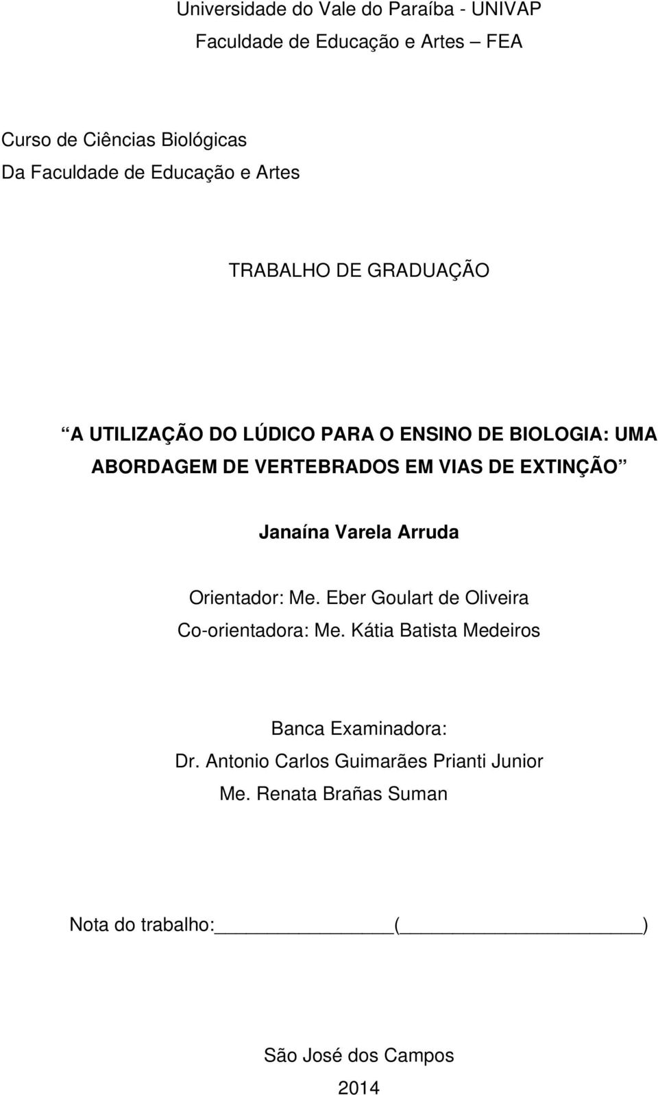 VIAS DE EXTINÇÃO Janaína Varela Arruda Orientador: Me. Eber Goulart de Oliveira Co-orientadora: Me.